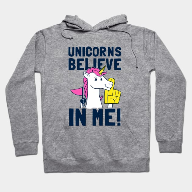 Unicorns Believe In Me Hoodie by dumbshirts